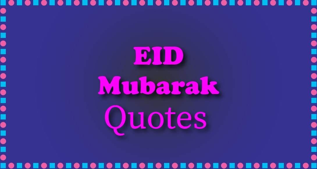 Eid Mubarak Quotes, Eid Mubarak 2021 Quotes